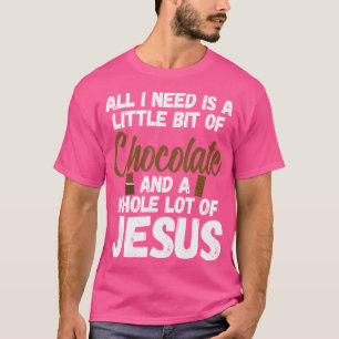 Ich brauche eine kleine Schokolade, eine Menge Jes T-Shirt