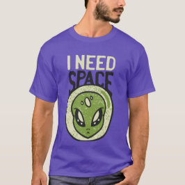 Ich brauche eine lustige Alien, die soziale Distan T-Shirt
