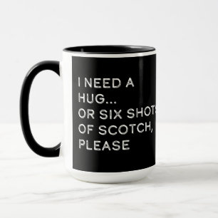 Ich brauche eine Umarmung oder sechs Shots von Sco Tasse