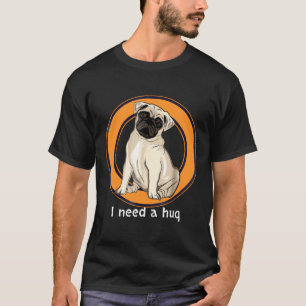 Ich brauche eine Umarmung von einem Mops Süße Hünd T-Shirt