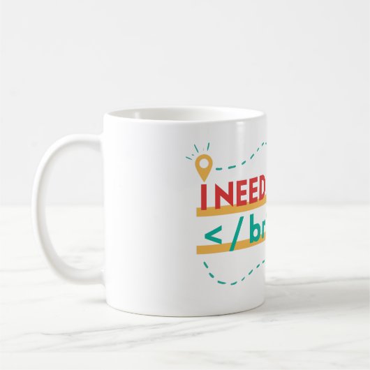 ICH BRAUCHE EINEN BR — BREAK- PROGRAMMIERPUN KAFFEETASSE (Links)