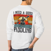 Ich brauche einen guten Paddelkajak-T - Shirt (Rückseite)