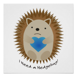 Ich brauche einen Hedgehug-Igel Poster