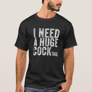 Ich brauche einen riesigen Cocktail Funny Adult Hu T-Shirt