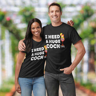 Ich brauche einen riesigen COCKtail Funny T - Shir T-Shirt