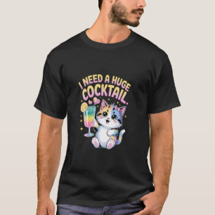 Ich brauche einen riesigen COCKtail Süße Katze T-Shirt