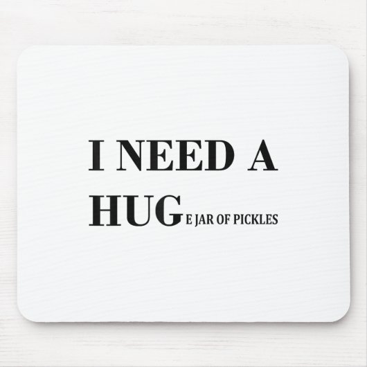 Ich brauche einen riesigen Jar Pickles Funny Pickl Mousepad (Vorne)