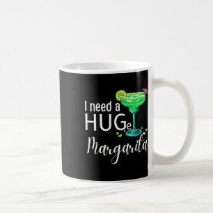 Ich brauche einen riesigen Margarita Schwanz Drink Kaffeetasse