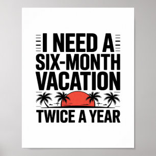 Ich brauche einen sechsmonatigen Urlaub zweimal im Poster