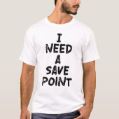 Ich brauche einen Speicherpunkt T-Shirt (Vorderseite)