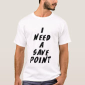 Ich brauche einen Speicherpunkt T-Shirt (Vorderseite)