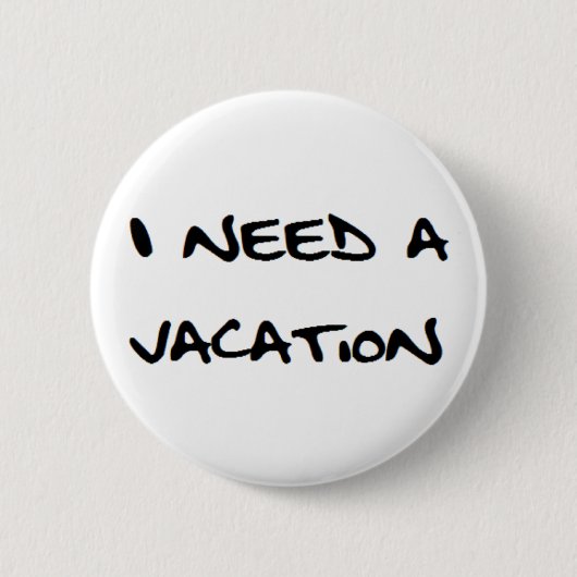 ich brauche einen Urlaub Button (Vorderseite)