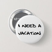ich brauche einen Urlaub Button (Vorne & Hinten)