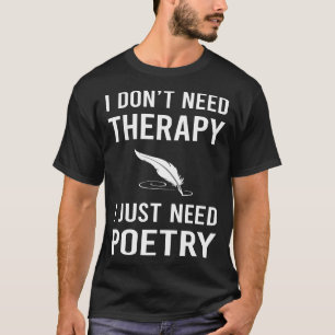 Ich brauche einfach nur Poesie Gedicht Dichter T-Shirt