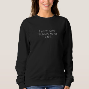 Ich brauche einige Pflanzen in meinem Leben Premiu Sweatshirt