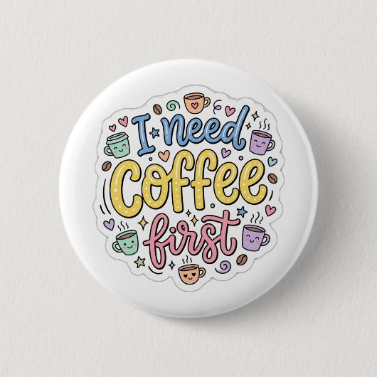 Ich brauche erst Kaffee, süße farbenfrohe Typogra Button (Vorderseite)