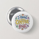 Ich brauche erst Kaffee, süße farbenfrohe Typogra Button (Vorne & Hinten)