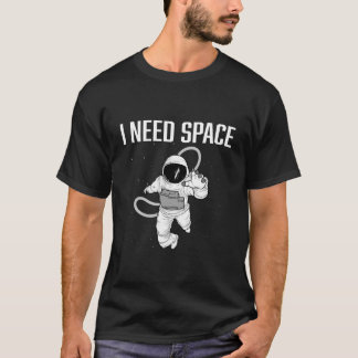 Ich brauche etwas Weltraum Weltraum Astronaut T-Shirt