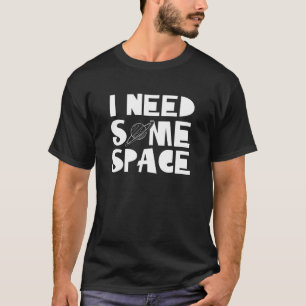 Ich brauche etwas Weltraumtypografie-Funny T-Shirt