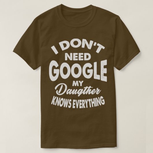 Ich brauche Google meine Tochter weiß alles T-Shirt (Design vorne)