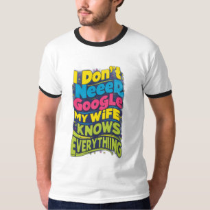 Ich brauche Google nicht, meine Ehefrau weiß alles T-Shirt