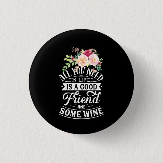 Ich brauche guten Freund und etwas Wein Button (Vorderseite)