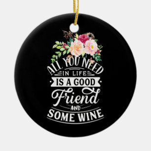 Ich brauche guten Freund und etwas Wein Keramik Ornament