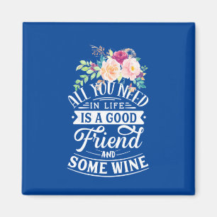 Ich brauche guten Freund und etwas Wein Magnet