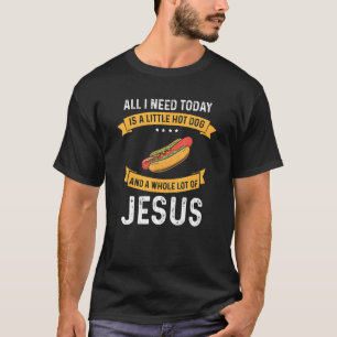 Ich brauche heißen Hund und viel Jesus Christliche T-Shirt
