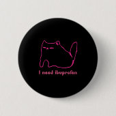 Ich brauche Ibuprofen Funny Cat Uni Geschenk T-Shi Button (Vorderseite)