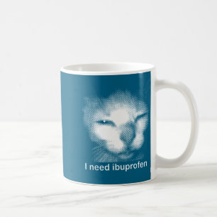Ich brauche Ibuprofen Katzen-Meme Lustig Alberne K Kaffeetasse
