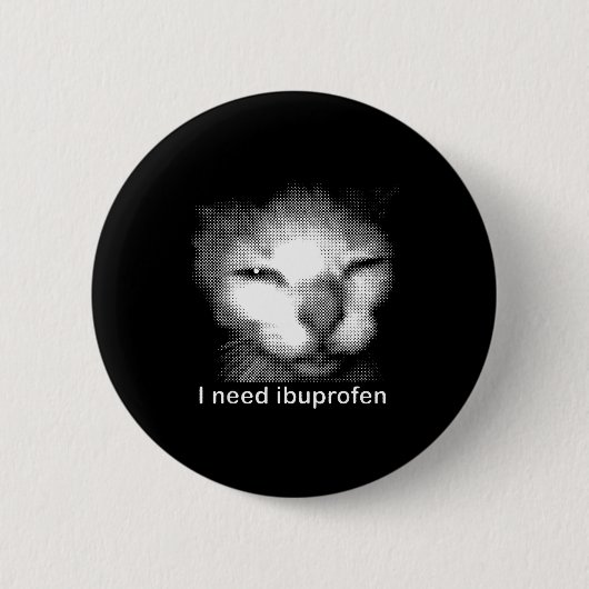 Ich brauche Ibuprofen Katzen-Meme Lustige alberne Button (Vorderseite)