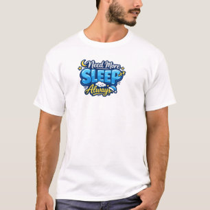 Ich brauche immer mehr Schlaf T-Shirt