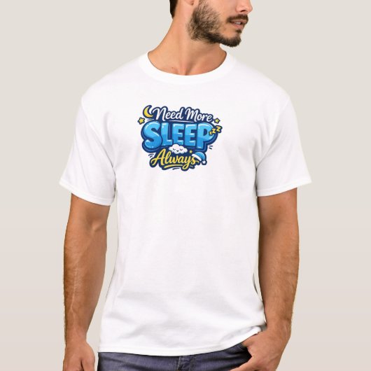 Ich brauche immer mehr Schlaf T-Shirt (Vorderseite)