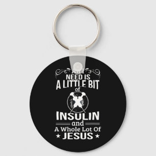 Ich brauche Insulin und Jesus Fun Diabetiker Typ 1 Schlüsselanhänger