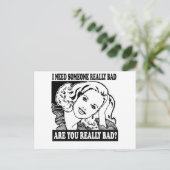 ICH BRAUCHE JEMANDEN, DER WIRKLICH SCHLECHT IST POSTKARTE (Stehend Vorderseite)