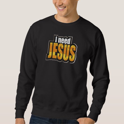 Ich brauche JESUS - Christlich Sweatshirt (Vorderseite)