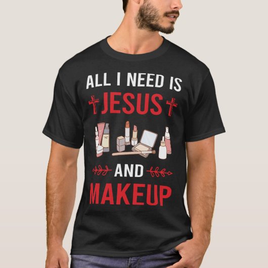 Ich brauche Jesus Makeup T-Shirt (Vorderseite)