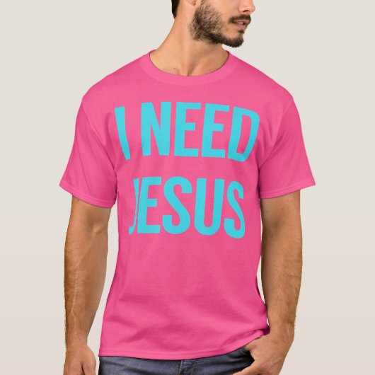 Ich brauche Jesus T-Shirt (Vorderseite)