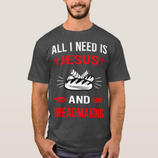 Ich brauche Jesus und Brotbackbrot backen T-Shirt