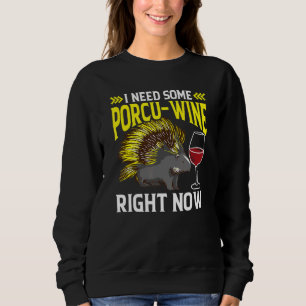 Ich brauche jetzt etwas Porcu-Wein Stachelschwein Sweatshirt
