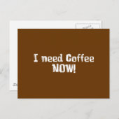 ICH brauche JETZT Kaffee! Geschenke Postkarte (Vorne/Hinten)