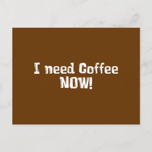 ICH brauche JETZT Kaffee! Geschenke Postkarte (Vorderseite)