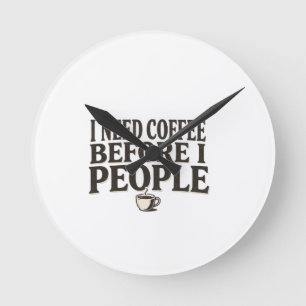 Ich brauche Kaffee, bevor ich Menschen treffe – Lu Runde Wanduhr