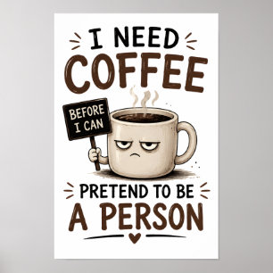 Ich brauche Kaffee, bevor ich so tun kann, als wär Poster