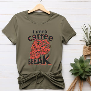 Ich brauche Kaffee Break T - Shirt
