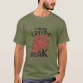 Ich brauche Kaffee Break T - Shirt (Vorderseite)
