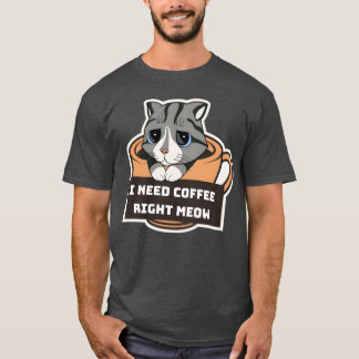 Ich brauche Kaffee genau jetzt Coffee Lovers Quote T-Shirt