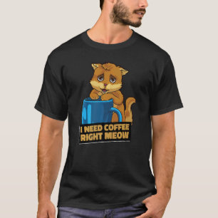 Ich brauche Kaffee genau jetzt müde Katze Koffein  T-Shirt