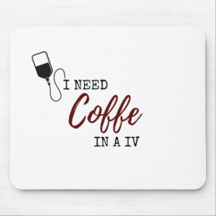 ICH BRAUCHE KAFFEE IN A IV MOUSEPAD